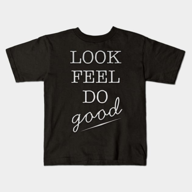 Look Feel Do Good Kids T-Shirt by Hispaniola-Fineart